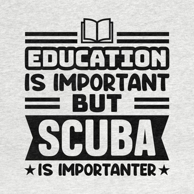 Education is important, but scuba is importanter by colorsplash